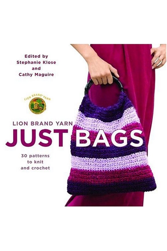 Pre-Owned Lion Brand Yarn: Just Bags: 30 Patterns to Knit and Crochet (Paperback) by Stephanie Klose, Cathy Maguire