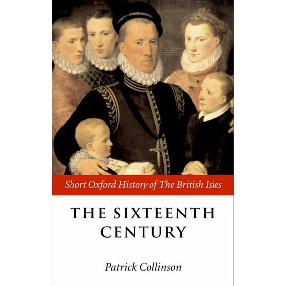 Short Oxford History of the British Isle The Sixteenth Century: 1485-1603, (Hardcover)