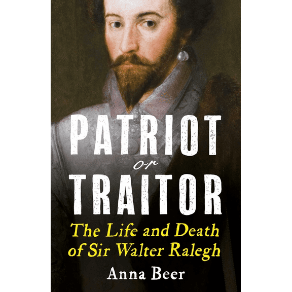 Patriot or Traitor : The Life and Death of Sir Walter Ralegh (Paperback)