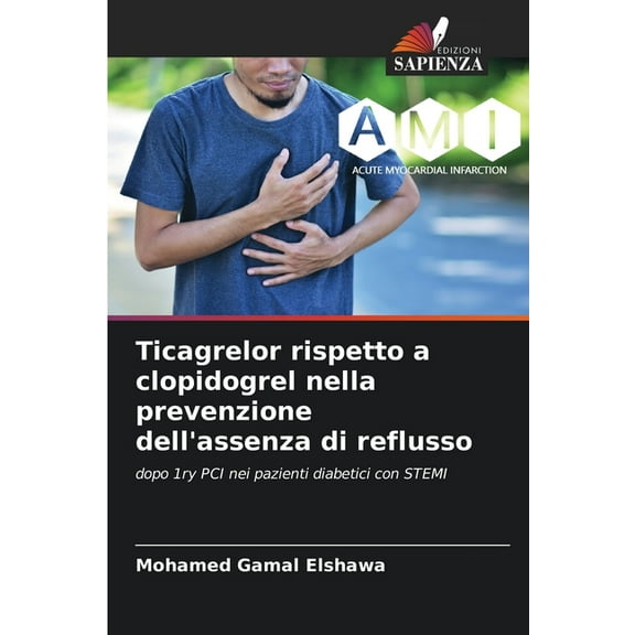 Ticagrelor rispetto a clopidogrel nella prevenzione dell'assenza di reflusso, (Paperback)