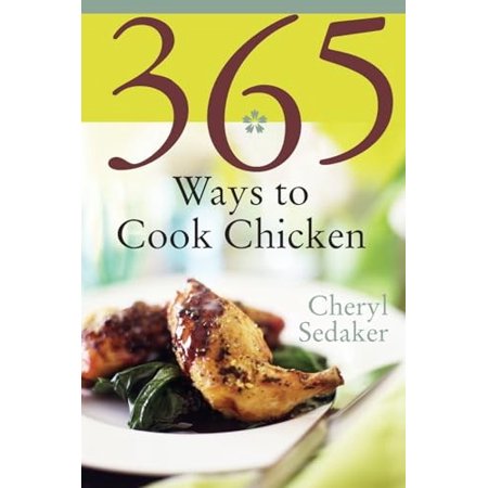 Pre-Owned 365 Ways to Cook Chicken: Simply the Best Chicken Recipes You ll Find Anywhere! Paperback