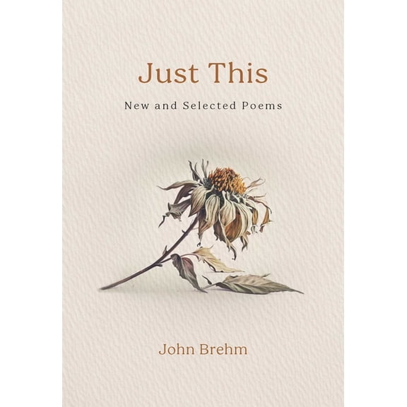 Just This: New and Selected Poems, (Paperback)