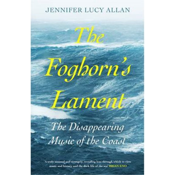 Pre-Owned The Foghorn's Lament: The Disappearing Music of the Coast (Hardcover) 1474615031 9781474615037