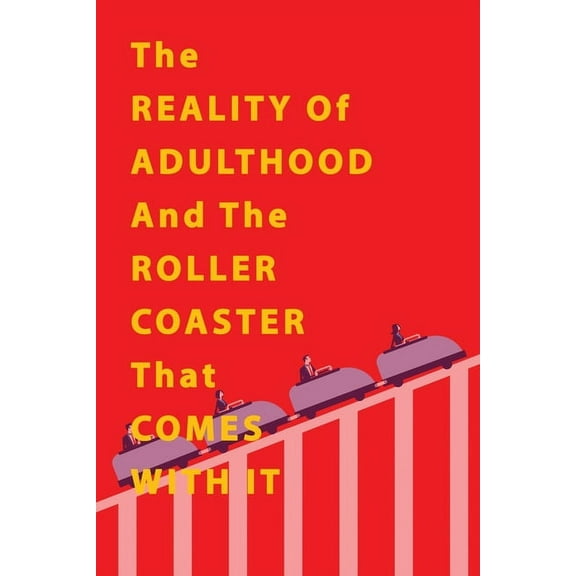 The Reality of Adulthood and the Rollercoaster with It, (Paperback)