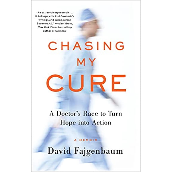 Chasing My Cure: A Doctor's Race to Turn Hope into Action; A Memoir