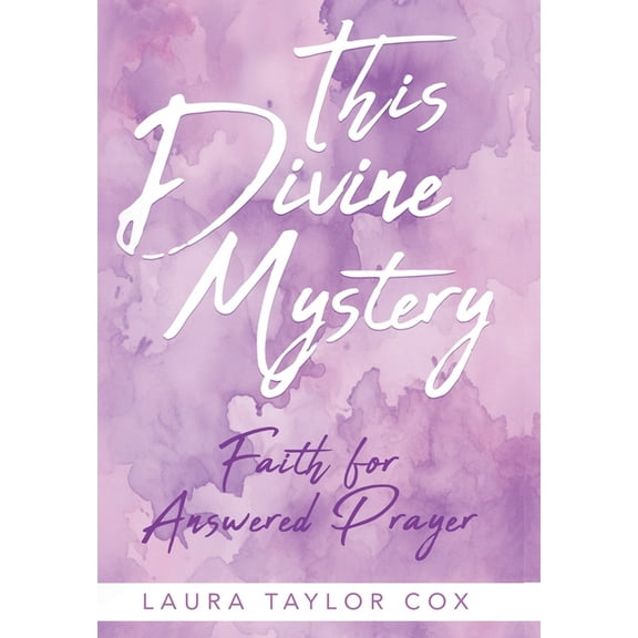 This Divine Mystery: Faith for Answered Prayer, (Hardcover)