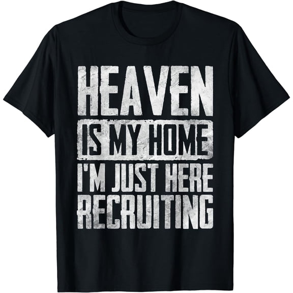 Heaven Is My Home I'm Just Here Recruiting T-Shirt