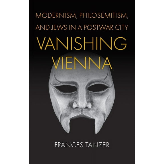 Jewish Culture and Contexts Vanishing Vienna: Modernism, Philosemitism, and Jews in a Postwar City, (Hardcover)