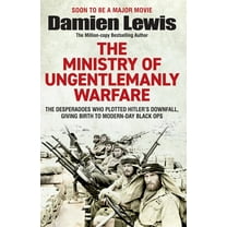 Ministry of Ungentlemanly Warfare: The Desperadoes Who Plotted Hitler's Downfall, Giving Birth to Modern-Day Black , (Paperback)