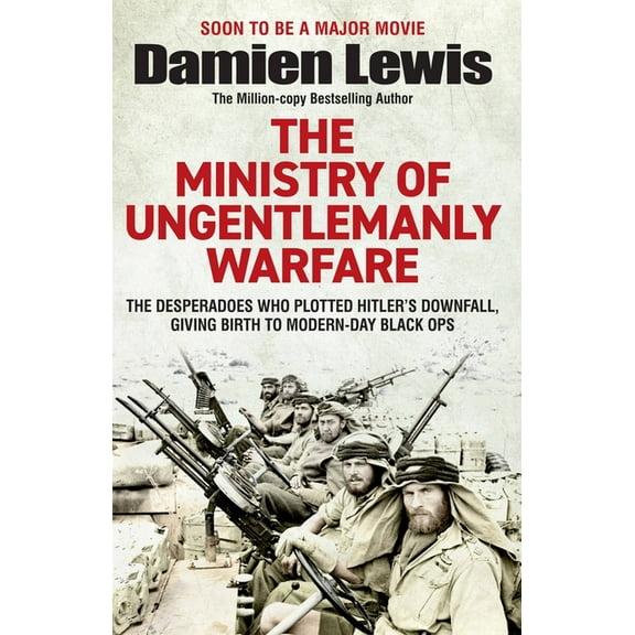 Ministry of Ungentlemanly Warfare: The Desperadoes Who Plotted Hitler's Downfall, Giving Birth to Modern-Day Black , (Paperback)