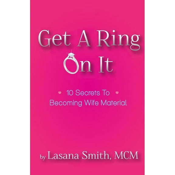 Get A Ring On It: 10 Secrets To Becoming Wife Material (Paperback)