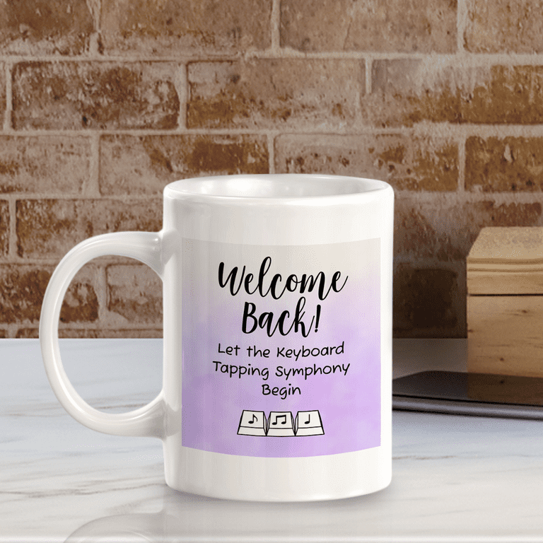 Welcome Back! Let the Keyboard Tapping Symphony Begin 11oz Coffee Mug Easy  Installation | Office & Home | Funny Novelty Gifts - Walmart.com