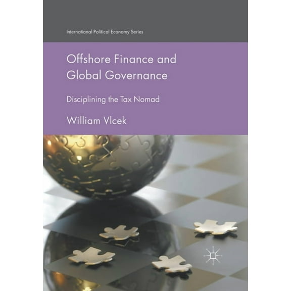International Political Economy Offshore Finance and Global Governance: Disciplining the Tax Nomad, (Paperback)