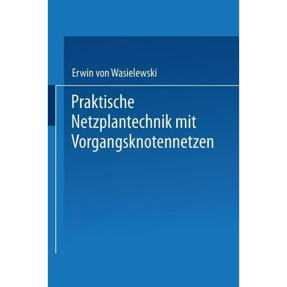 Praktische Netzplantechnik Mit Vorgangsknotennetzen, (Paperback)