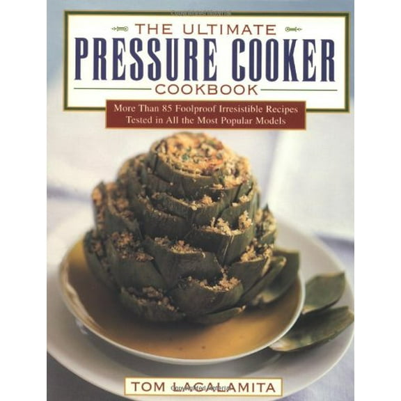 Pre-Owned The Ultimate Pressure Cooker Cookbook: More Than 75 Foolproof Irresistible Recipes Tested in All the Most Popular Models (Hardcover) 0684824965 9780684824963
