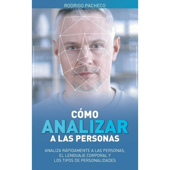 Cómo analizar a las personas: Analiza rápidamente a las personas, el lenguaje corporal y los tipos de personalidades (Paperback)