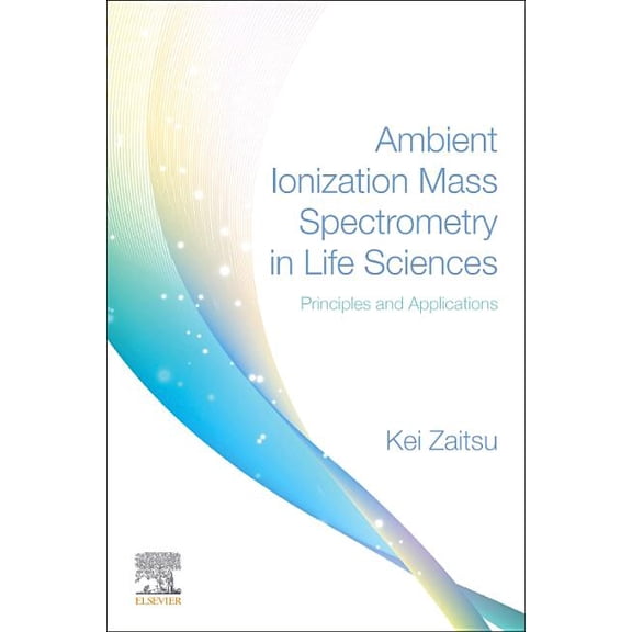 Ambient Ionization Mass Spectrometry in Life Sciences: Principles and Applications, (Paperback)