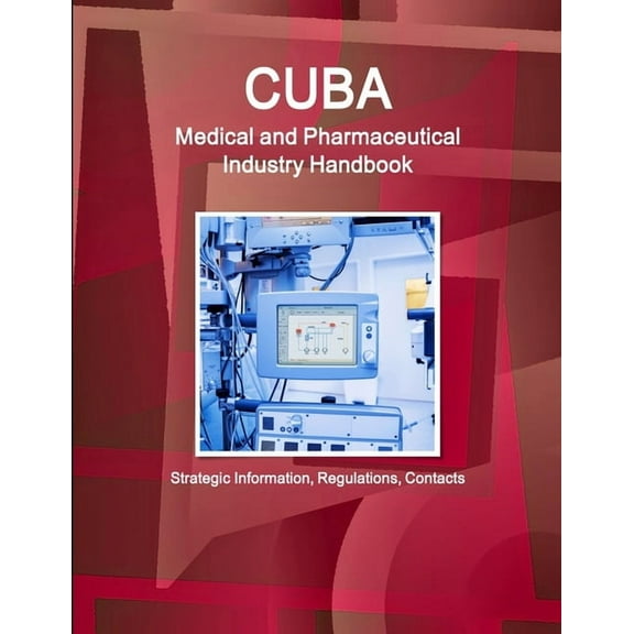 Cuba Medical and Pharmaceutical Industry Handbook - Strategic Information, Regulations, Contacts (Paperback)
