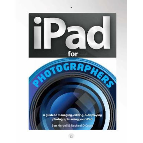 Pre-Owned iPad for Photographers: A Guide to Managing, Editing, & Displaying Photographs Using Your iPad (Paperback) 1440334870 9781440334870