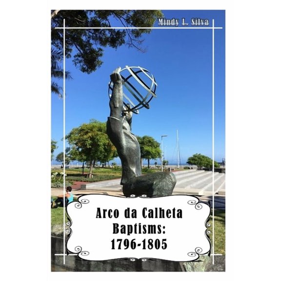 Arco Da Calheta Baptisms: Arco da Calheta Baptisms : 1796-1805 (Paperback)