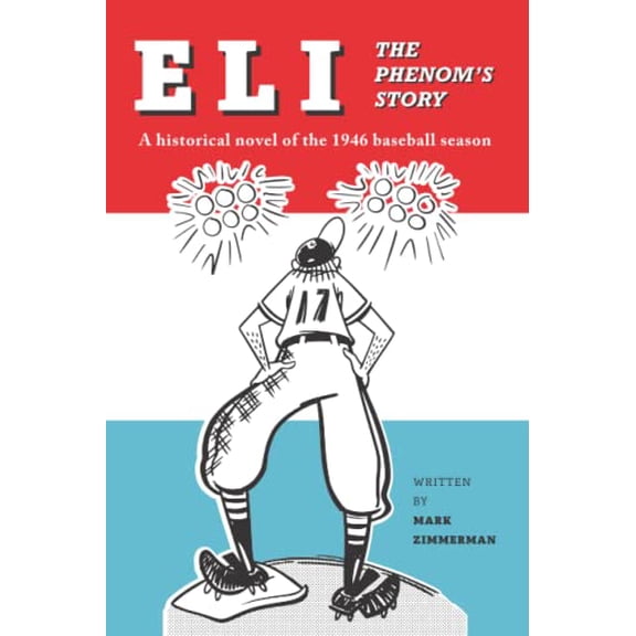 Pre-Owned Eli - The Phenom's Story: A Historical Novel of the 1946 Baseball Season (Paperback) 0578379171 9780578379173