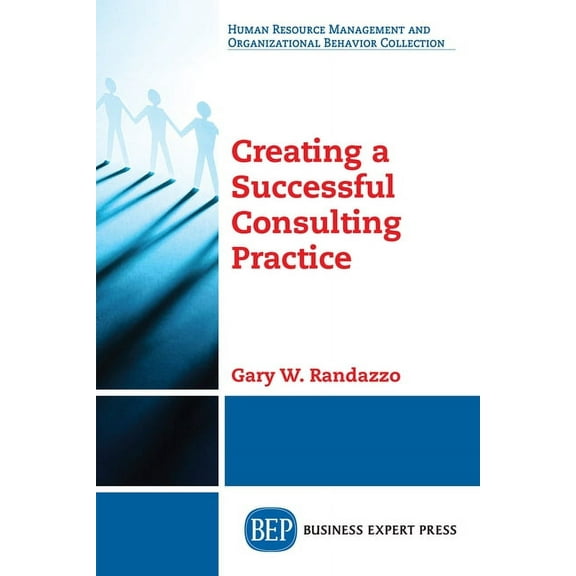 Creating a Successful Consulting Practice (Paperback)