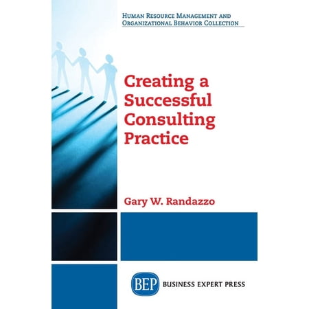 Creating a Successful Consulting Practice (Paperback)