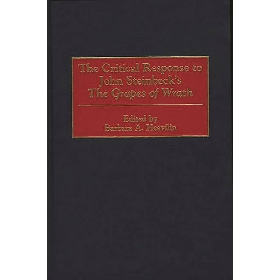 Critical Responses in Arts and Letters The Critical Response to John Steinbeck's the Grapes of Wrath, Book 37, (Hardcover)