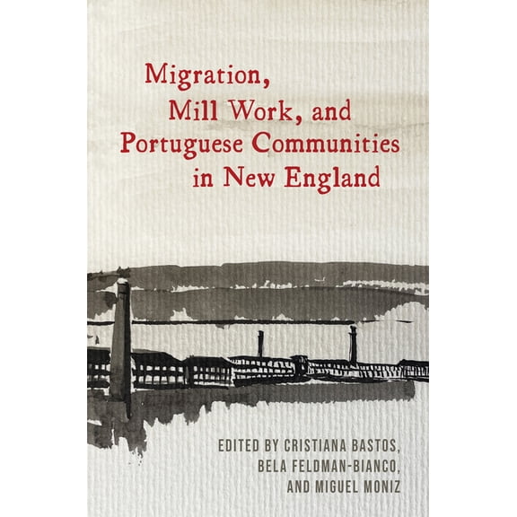 Non-Series Titles from Tagus Press Migration, Mill Work, and Portuguese Communities in New England, (Paperback)