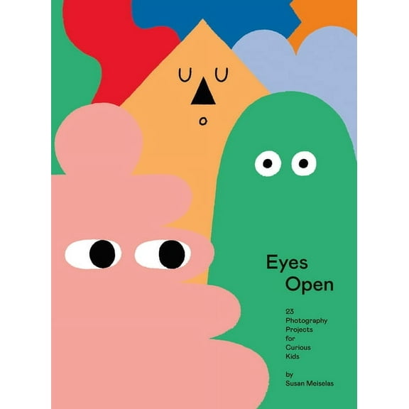 Eyes Open: 23 Photography Projects for Curious Kids, (Hardcover)