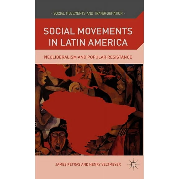 Social Movements and Transformation Social Movements in Latin America: Neoliberalism and Popular Resistance, (Hardcover)