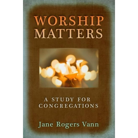 Worship Matters: A Study for Congregations (Paperback)