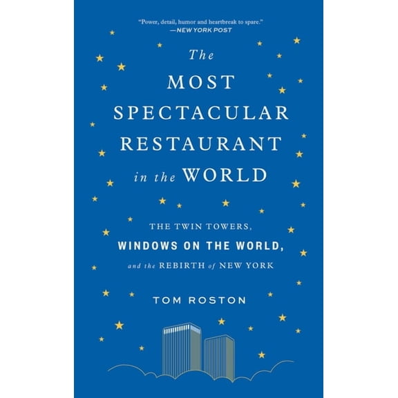 The Most Spectacular Restaurant in the World: The Twin Towers, Windows on the World, and the Rebirth of New York, (Paperback)