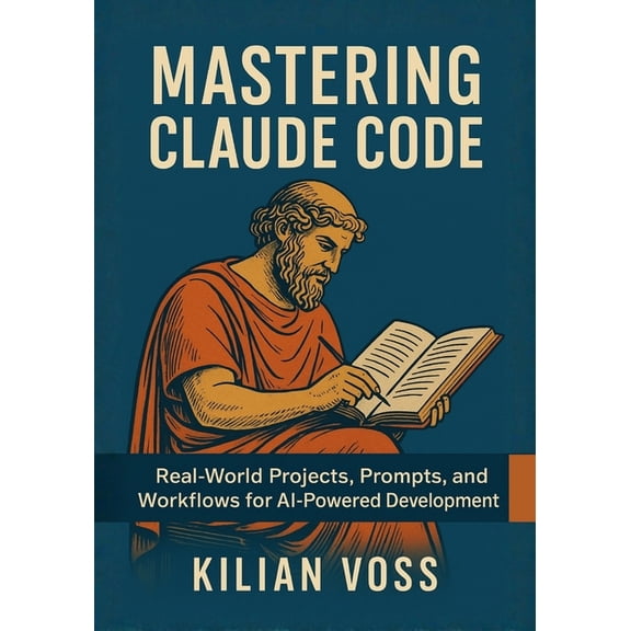 Mastering Claude Code: Real-World Projects, Prompts, and Workflows for AI-Powered Development, (Paperback)