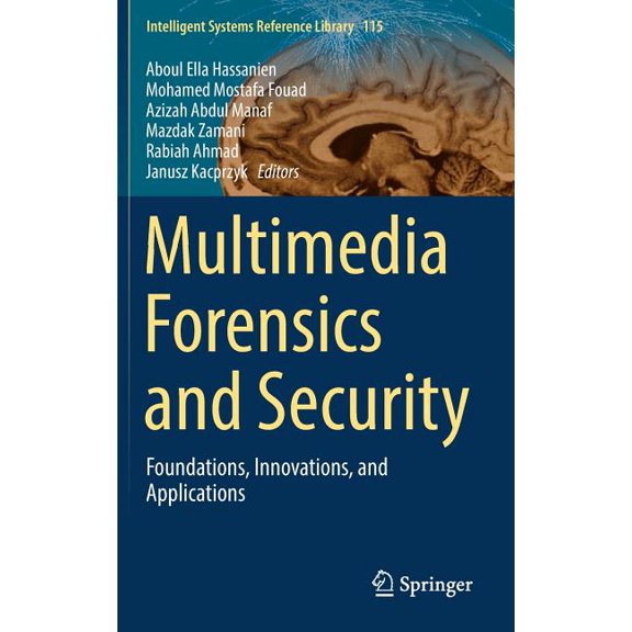 Intelligent Systems Reference Library Multimedia Forensics and Security: Foundations, Innovations, and Applications, Book 115, (Hardcover)