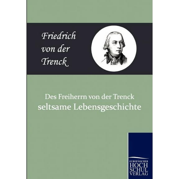Des Freiherrn Von Der Trenck Seltsame Lebensgeschichte