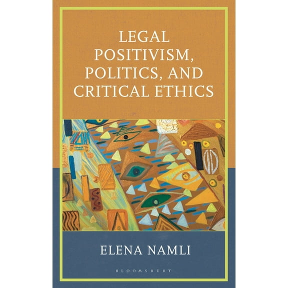Legal Positivism, Politics, and Critical Ethics, (Hardcover)