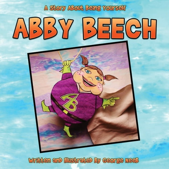 Abby Beech: A Story About Being Yourself, (Paperback)