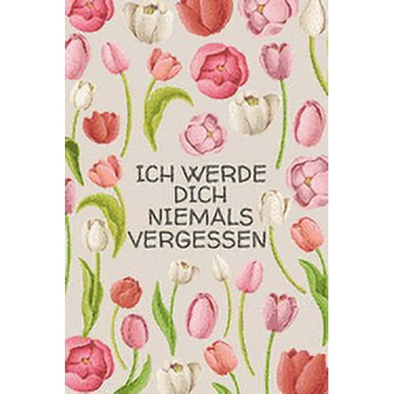 Ich werde dich niemals vergessen: Diskretes Passwort Buch mit Register zum Verwalten und Organisieren von Internet Zugangsdaten - Mit dekorativen Blumenmuster (Paperback)