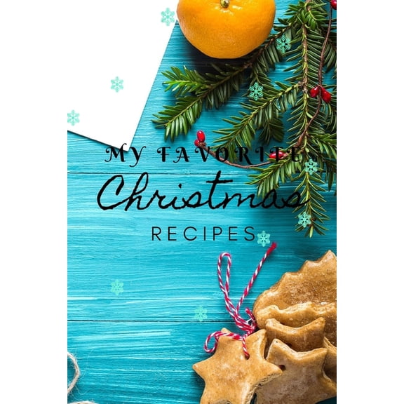 Christmas My Favorite Christmas Recipes: Christmas recipe book 120 pages, perfect for gift, Book 6, (Paperback)