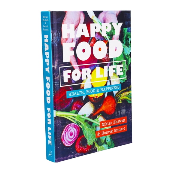 Happy Food for Life: Health, food & happiness by Henrik Ennart & Niklas Ekstedt - Hardback
