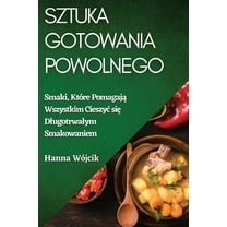 Sztuka Gotowania Powolnego: Smaki, KtÃ³re Pomagają Wszystkim Cieszyc się Dlugotrwalym Smakowaniem, (Paperback)