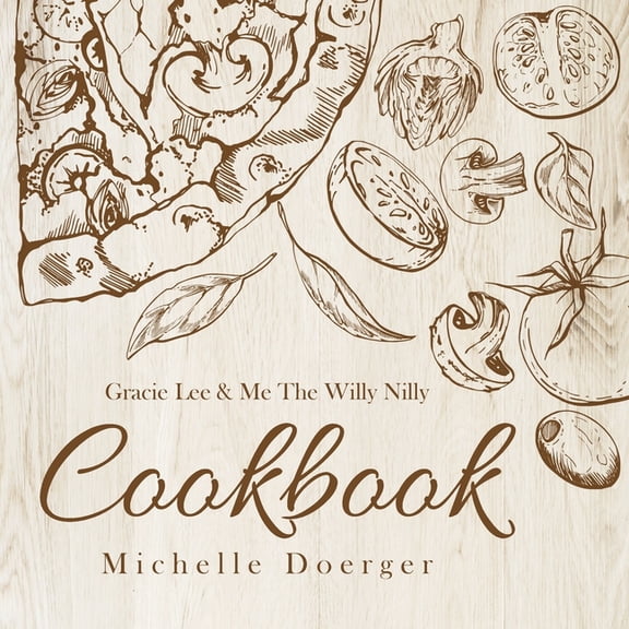 Gracie Lee & Me The Willy Nilly Cookbook, (Paperback)