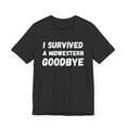 thumbnail image 3 of I survived a Midwestern goodbye Funny Midwest saying humor Unisex T-shirt, 3 of 7