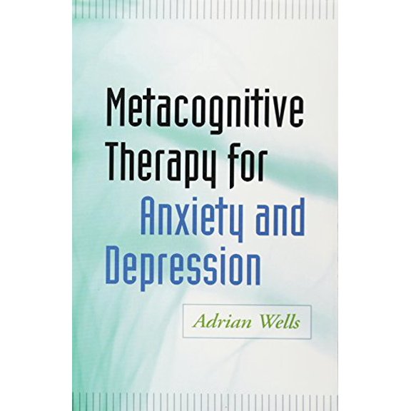 Pre-Owned Metacognitive Therapy for Anxiety and Depression (Paperback) 1609184963 9781609184964