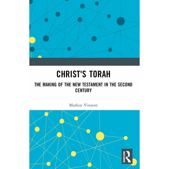 Christ's Torah: The Making of the New Testament in the Second Century, (Paperback)