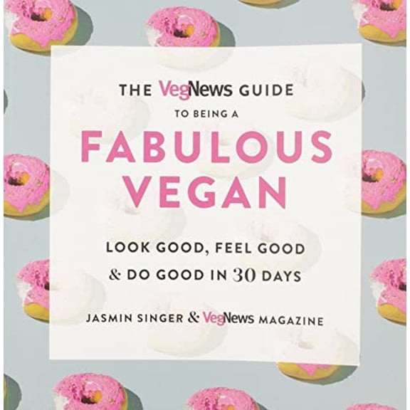 Pre-Owned The Vegnews Guide to Being a Fabulous Vegan: Look Good, Feel Good & Do Good in 30 Days (Paperback) 0306846187 9780306846182