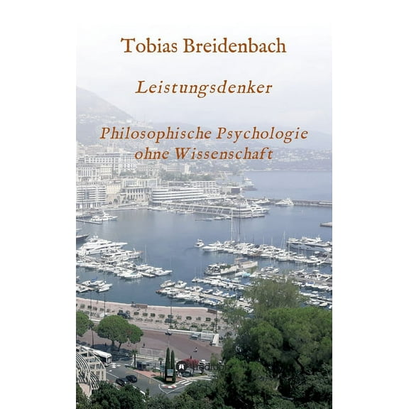 Leistungsdenker: Philosophische Psychologie ohne Wissenschaft (Hardcover)
