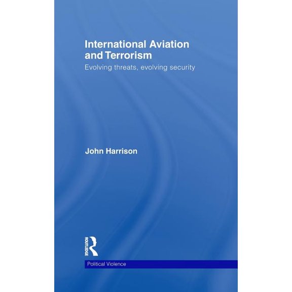 Political Violence International Aviation and Terrorism: Evolving Threats, Evolving Security, (Hardcover)