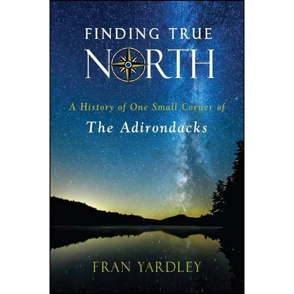 Excelsior Editions Finding True North: A History of One Small Corner of the Adirondacks, (Paperback)